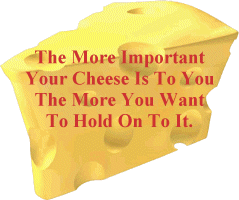 The More Important Cheese Is To You The More You Want To Hold On To It